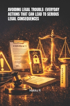 AVOIDING LEGAL TROUBLE: EVERYDAY ACTIONS THAT CAN LEAD TO SERIOUS LEGAL CONSEQUENCES