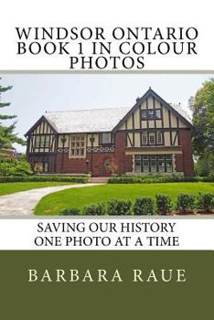 Paperback Windsor Ontario Book 1 in Colour Photos: Saving Our History One Photo at a Time Book