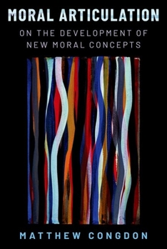 Hardcover Moral Articulation: On the Development of New Moral Concepts Book