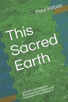 This Sacred Earth: Scientific and Religious Perspectives on Nature and Humanity's Place Within It: Teacher's Edition