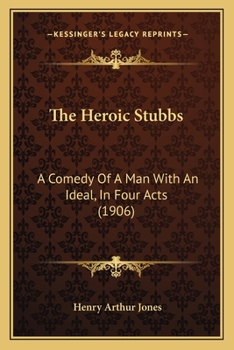 Paperback The Heroic Stubbs: A Comedy Of A Man With An Ideal, In Four Acts (1906) Book