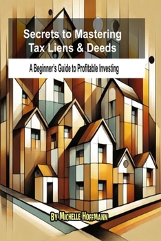 Paperback Secrets to Mastering Tax Liens and Deeds: A Beginner's Guide to Profitable Investing Book