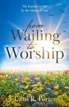 Paperback from Wailing to Worship: My Journey to Joy In the Midst of Loss Book