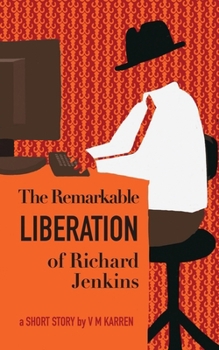 The Remarkable Liberation of Richard Jenkins: A Short Story