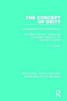 Hardcover The Concept of Deity: A Comparative and Historical Study. The Wilde Lectures in Natural and Comparative Religion in the University of Oxford Book