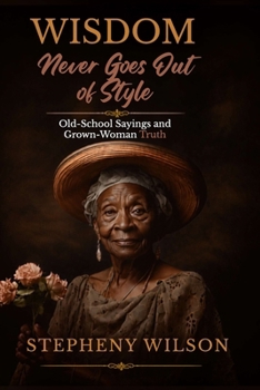 Wisdom Never Goes Out of Style: Old-School Sayings and Grown-Woman Truth