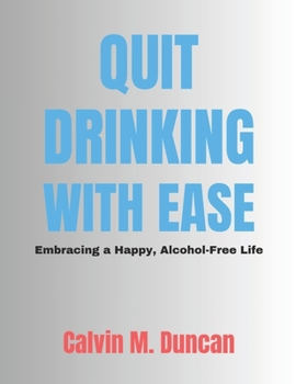 Paperback Quit Drinking With Ease: Embracing a Happy, Alcohol-Free Life Book