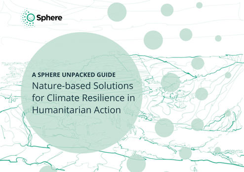 Paperback Nature-Based Solutions for Climate Resilience in Humanitarian Action: A Sphere Unpacked Guide Book