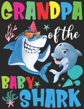 Grandpa Of The Baby Shark: Birthday Grandpa Shark Gift Notebook - Shark Birthday Gifts - Funny Matching Family Birthday Outfits