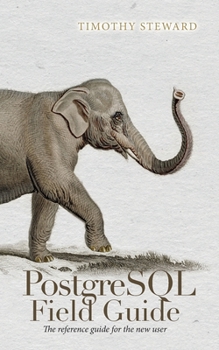 Paperback PostgreSQL Field Guide: The reference guide for the new user Book