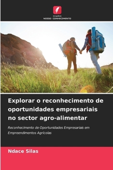 Explorar o reconhecimento de oportunidades empresariais no sector agro-alimentar