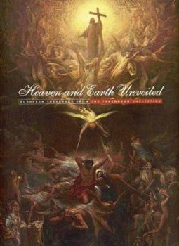 Hardcover Heaven and Earth Unveiled: European Treasures from the Tanenbaum Collection Book