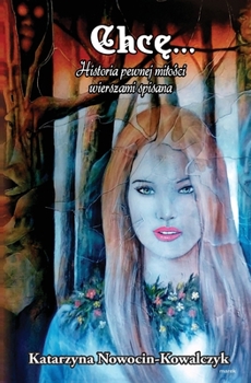 Paperback Chcę...: Historia Pewnej Milości Wierszami Spisana (color) [Polish] Book