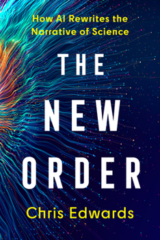 Hardcover The New Order: How AI Rewrites the Narrative of Science Book