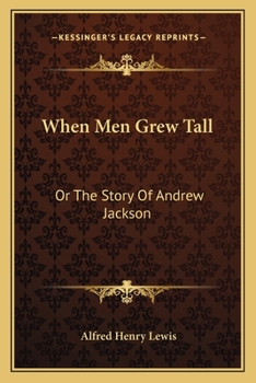 When men grew tall, or the story of Andrew Jackson