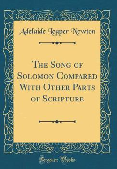 Hardcover The Song of Solomon Compared with Other Parts of Scripture (Classic Reprint) Book