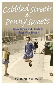 Paperback Cobbled Streets and Penny Sweets: Happy Times and Hardship in Post-War Britian Book