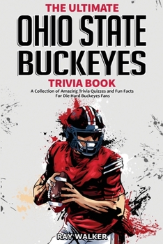 Paperback The Ultimate Ohio State Buckeyes Trivia Book: A Collection of Amazing Trivia Quizzes and Fun Facts for Die-Hard Buckeyes Fans! Book