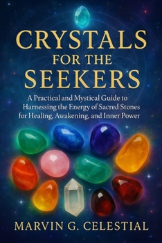 Paperback Crystals for the Seekers: A Practical and Mystical Guide to Harnessing the Energy of Sacred Stones for Healing, Awakening, and Inner Power Book