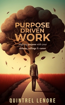 Paperback Purpose Driven Work: Aligning your purpose with your dreams, callings and career Book