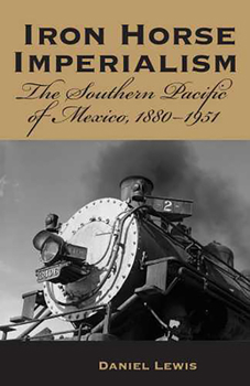 Paperback Iron Horse Imperialism: The Southern Pacific of Mexico, 1880-1951 Book