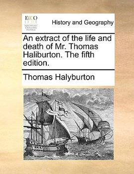 Paperback An Extract of the Life and Death of Mr. Thomas Haliburton. the Fifth Edition. Book