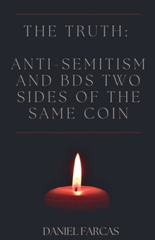 The truth: Anti-Semitism and BDS two sides of the same coin (Second Edition)