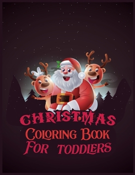 Paperback Christmas Coloring Book For Toddlers: The Big Christmas Coloring Book for Toddlers: Holiday Season, Christmas, and Silly Snowman Designs for Ages 1-4 Book