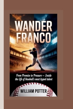 WANDER FRANCO: From Promise to Pressure – Inside the Life of Baseball’s Most Hyped Talent