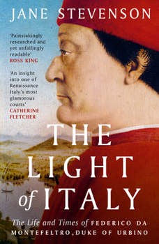 Paperback The Light of Italy: The Life and Times of Federico Da Montefeltro, Duke of Urbino Book