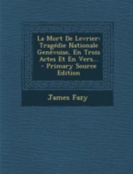 Paperback La Mort de Levrier: Tragedie Nationale Genevoise, En Trois Actes Et En Vers... - Primary Source Edition [French] Book