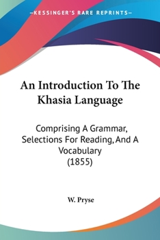 Paperback An Introduction To The Khasia Language: Comprising A Grammar, Selections For Reading, And A Vocabulary (1855) Book