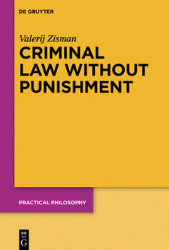Paperback Criminal Law Without Punishment: How Our Society Might Benefit from Abolishing Punitive Sanctions Book