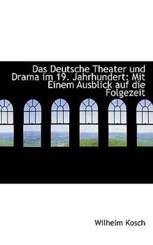 Paperback Das Deutsche Theater Und Drama Im 19. Jahrhundert: Mit Einem Ausblick Auf Die Folgezeit [German] Book