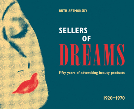 Paperback Sellers of Dreams: Fifty years of the advertising of beauty products 1920-1970 Book