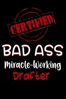 Paperback Certified Bad Ass Miracle-Working Drafter: Funny Gift Notebook for Employee, Coworker or Boss Book