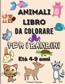 Paperback Animali libro da colorare per bambini 4-9 anni: Incredibili pagine da colorare per bambini di et? 4-6 6-9 con animali carini come orsi, cervi, tigri, [Italian] Book