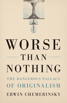 Hardcover Worse Than Nothing: The Dangerous Fallacy of Originalism Book