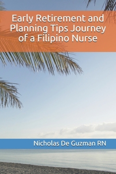 Early Retirement and Planning Tips Journey of a Filipino Nurse: Retirement palnning