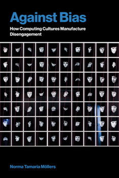 Paperback Against Bias: How Computing Cultures Manufacture Disengagement Book