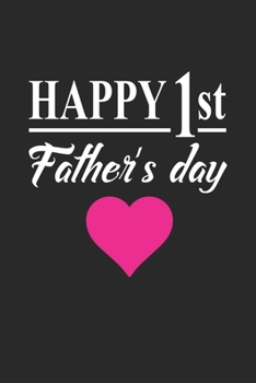 Happy 1st Father's Day: Cute Lined Journal, Diary Or Notebook. 120 Story Paper Pages. 6 in x 9 in Cover.