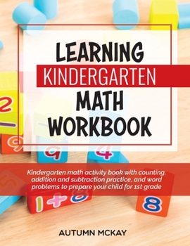 Paperback Learning Kindergarten Math Workbook: Kindergarten math activity book with counting, addition and subtraction practice, and word problems to prepare yo Book