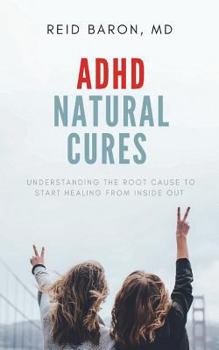 Paperback ADHD Natural Cures: Understanding the Root Cause to Start Healing from Inside Out Book