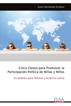 Cinco Claves para Promover la Participación Política de Niñas y Niños: Un Análisis para México y América Latina (Spanish Edition)