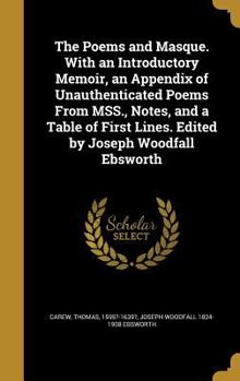 Hardcover The Poems and Masque. With an Introductory Memoir, an Appendix of Unauthenticated Poems From MSS., Notes, and a Table of First Lines. Edited by Joseph Book