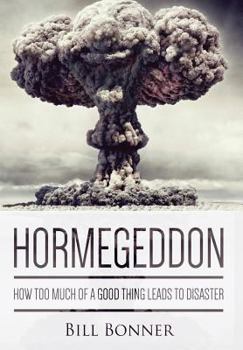 Hardcover Hormegeddon: How Too Much of a Good Thing Leads to Disaster Book
