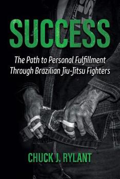 Paperback Success: The Path to Personal Fulfillment Through Brazilian Jiu-Jitsu Fighters Book