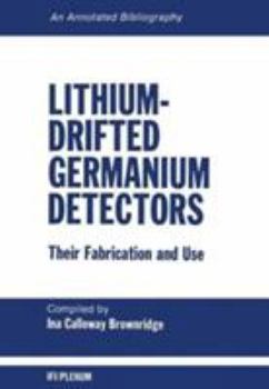 Hardcover Lithium-Drifted Germanium Detectors: Their Fabrication and Use: An Annotated Bibliography Book