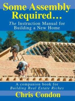 Paperback Some Assembly Required...: The Instruction Manual for Building a New Home Book