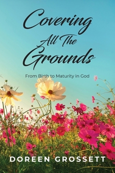 Covering All The Grounds: From Birth to Maturity in God